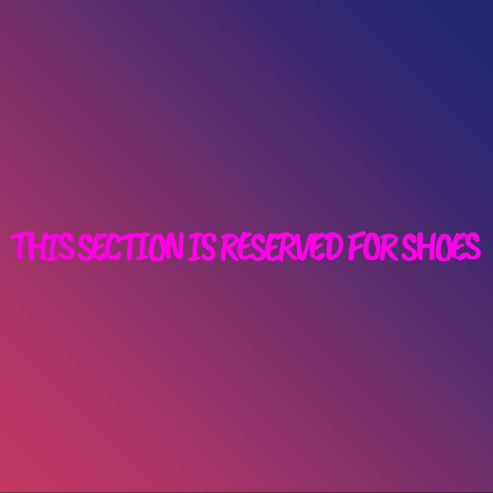 THIS SECTION IS RESERVED FOR SHOES